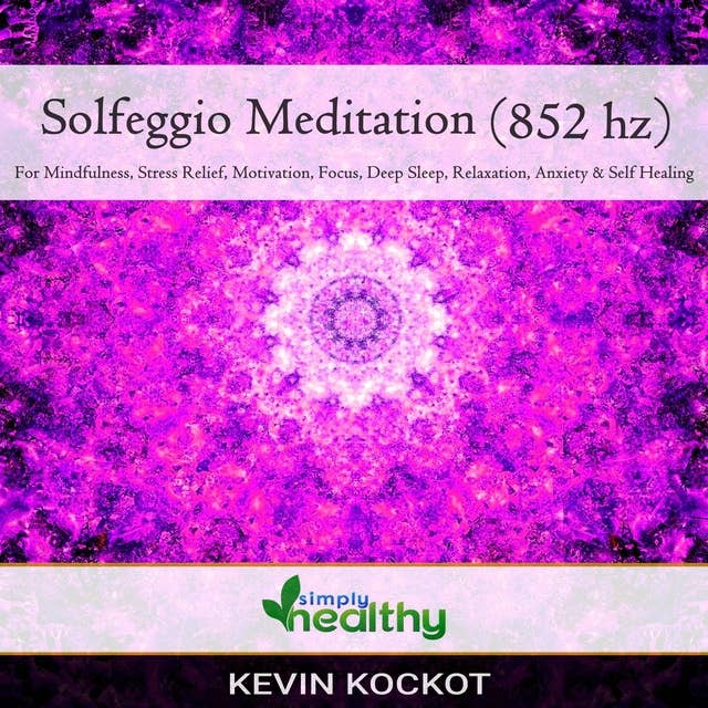 Solfeggio Meditation (852 hz): For Mindfulness, Stress Relief, Motivation, Focus, Deep Sleep, Relaxation, Anxiety, & Self Healing