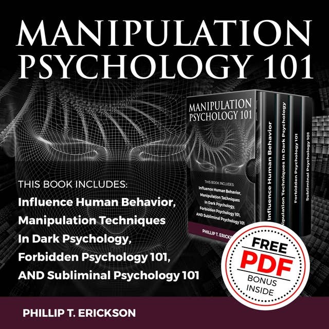 Manipulation Psychology 101: Influence Human Behavior, Manipulation Techniques In Dark Psychology, Forbidden Psychology 101 and Subliminal Psychology 101