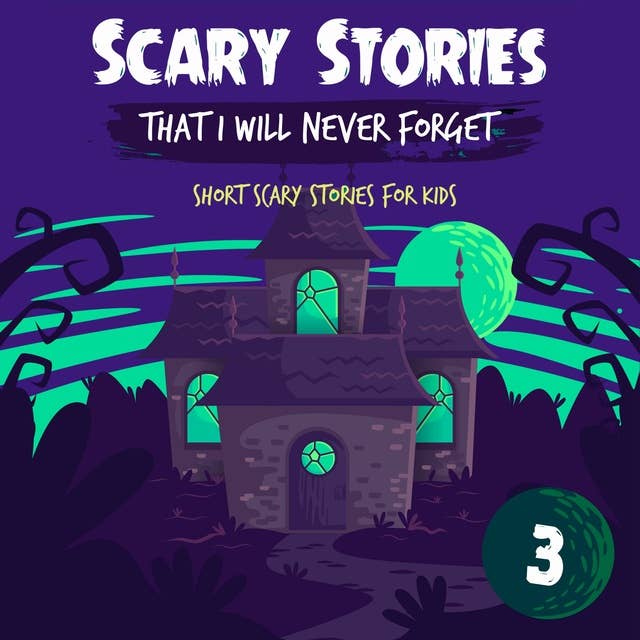 Scary Stories That I Will Never Forget: Short Scary Stories for Kids - Book 3