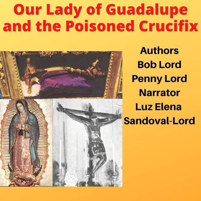 Our Lady of Guadalupe and the Poisoned Crucifix