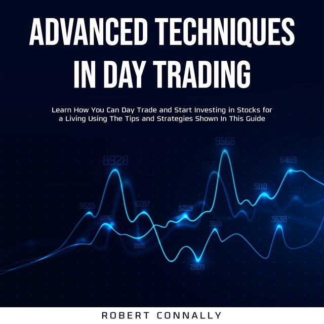 Advanced Techniques In Day Trading: Learn How You Can Day