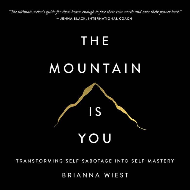 The Mountain is You: Transforming Self-Sabotage Into Self-Mastery 