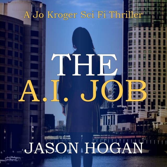The A.I. Job: A Jo Kroger Sci Fi Thriller