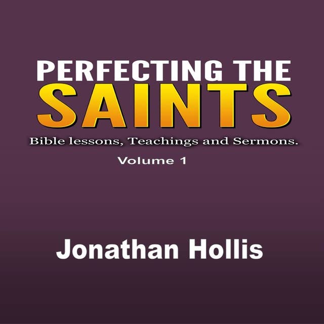 Perfecting the Saints: Bible lessons, Teachings and Sermons