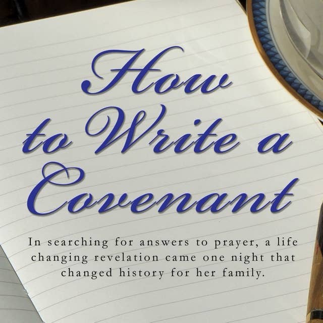 How To Write A Covenant: In searching for answers to prayer, a life changing revelation came one night that changed history for her family.