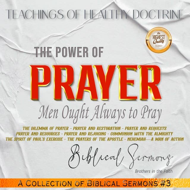 The Power of Prayer: The Dilemma of Prayer - Prayer and Restoration - Prayer and Requests Prayer and Resources - Prayer and Rejoicing - Communion with the Almighty The Spirit of Paul’s Exercise - The Prayers of the Apostle - Nehemiah—A Man of Action