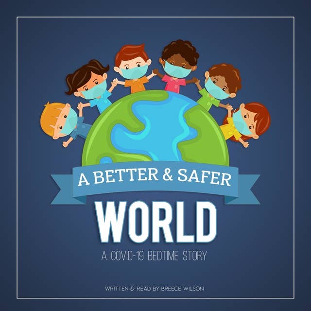 A Better & Safer World: A COVID-19 Bedtime Story