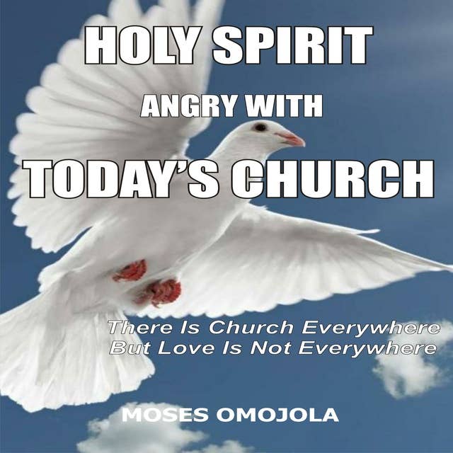 Holy Spirit Angry With Today’s Churches: There is Church Everywhere but Love Is Not Everywhere