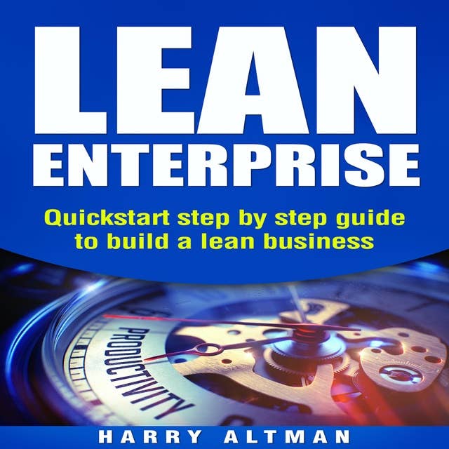 Lean Enterprise: Quickstart step-by-step guide to build a lean business