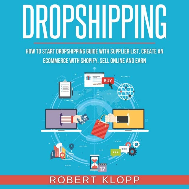 Dropshipping: How To Start Dropshipping Guide With Supplier List, Create An Ecommerce With Shopify, Sell Online And Earn