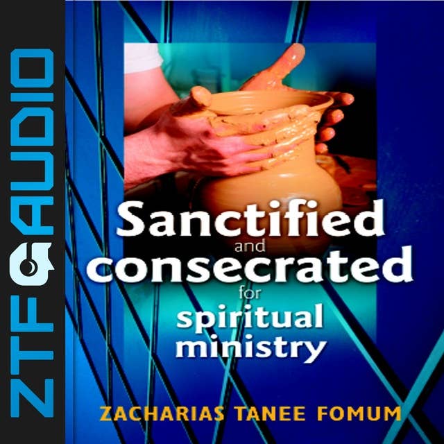 Sanctified and Consecreted for Spiritual Ministry