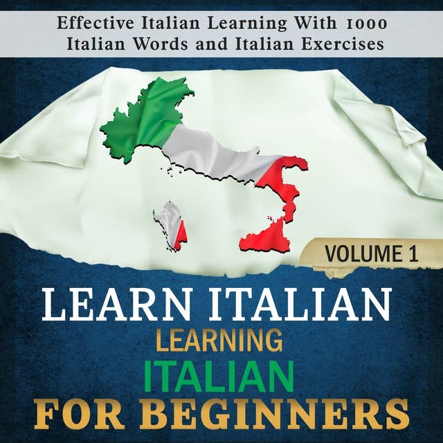 Learn Italian: Learning Italian for Beginners 1: Effective Italian Learning With 1000 Italian Words and Italian Exercises