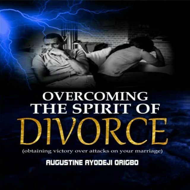 Overcoming the Spirit of Divorce: Obtaining victory over attacks on your marriage