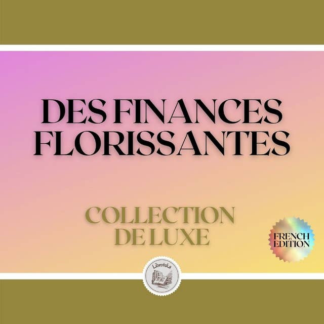 DES FINANCES FLORISSANTES: COLLECTION DE LUXE (3 LIVRES)