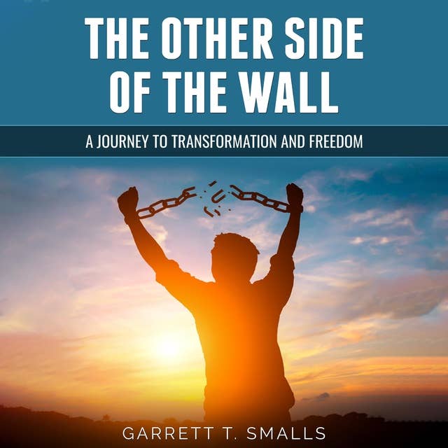 The Other Side of the Wall: A Journey to Transformation and Freedom