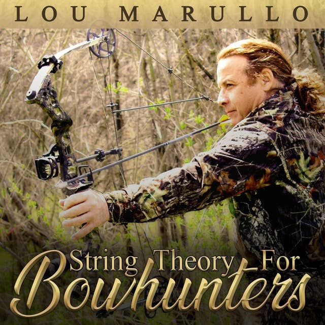 String Theory For Bowhunters: How To Become An Effective Bowhunter
