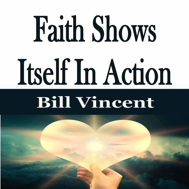 Faith Shows Itself In Action