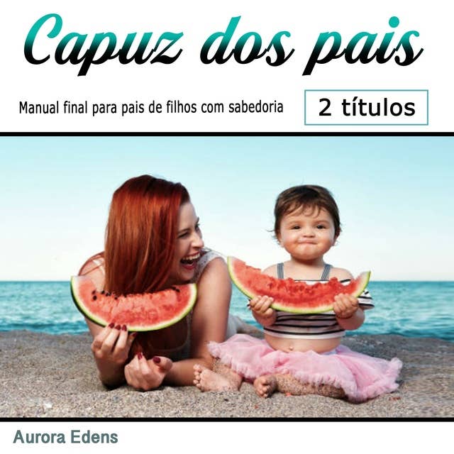 Capuz dos pais: Manual final para pais de filhos com sabedoria (Portuguese Edition)