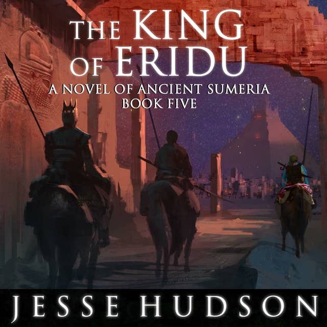 The King of Eridu: Novels of Ancient Sumeria Book 5