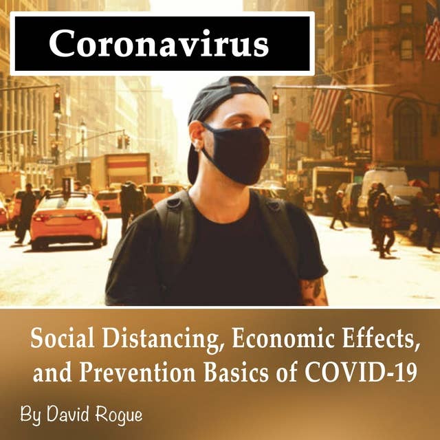 Coronavirus: Social Distancing, Economic Effects, and Prevention Basics of COVID-19