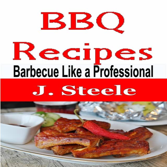 BBQ Recipes: Barbecue Like a Professional