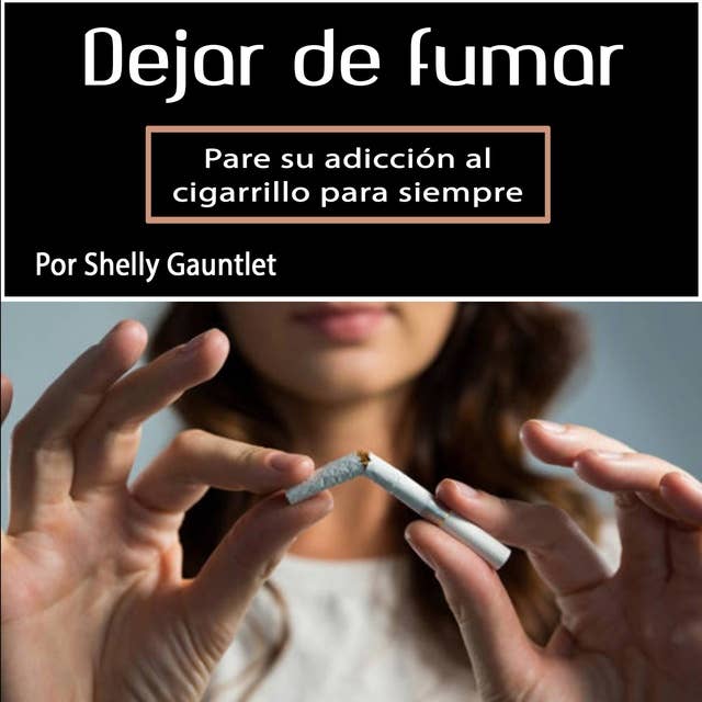 Dejar de fumar: Pare su adicción al cigarrillo para siempre (Spanish Edition)