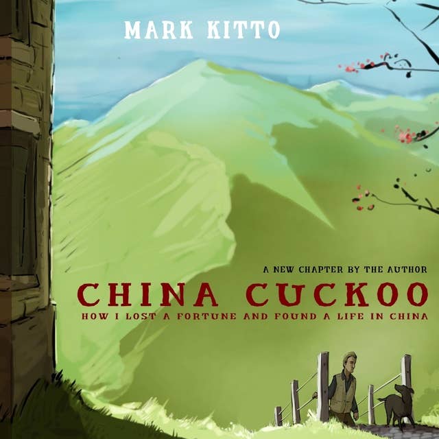 China Cuckoo: How I Lost a Fortune and Found a Life in China