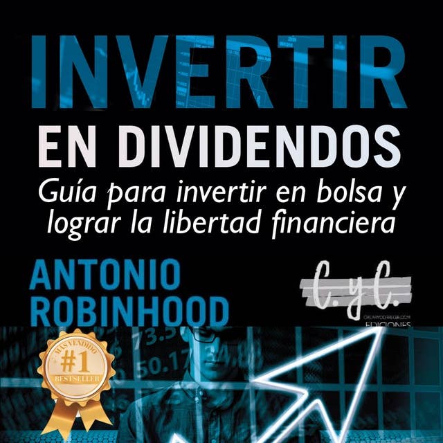 Invertir en dividendos: guía para invertir en bolsa y lograr la libertad financiera