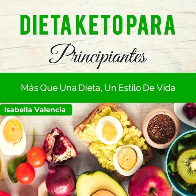Dieta Keto Para Principiantes: Más Que Una Dieta, Un Estilo De Vida