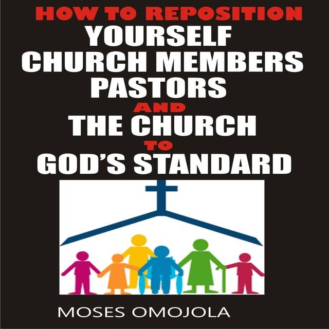 How To Reposition Yourself, Church Members, Pastors And The Church To God’s Standard