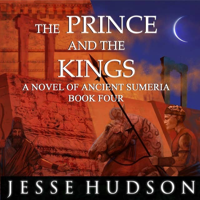 The Prince and the Kings: Novels of Ancient Sumeria Book 4