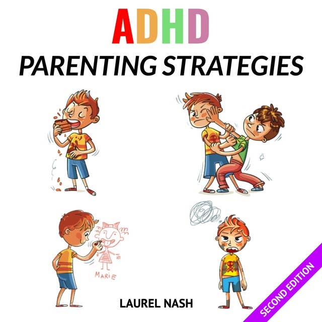 ADHD Parenting Strategies: Everything You Need to Know to Stop Your Kids Anxiety, Improve Their Organization and Get Them Focused and Motivated