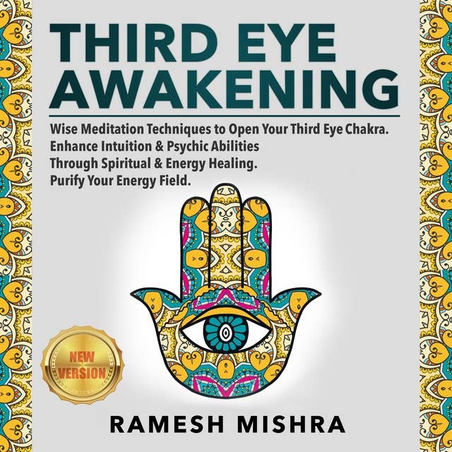 Third Eye Awakening: Wise Meditation Techniques to Open Your Third Eye Chakra. Enhance Intuition & Psychic Abilities Through Spiritual & Energy Healing. Purify Your Energy Field.