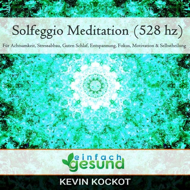 Solfeggio Meditation (528 hz): Für Achtsamkeit, Stressabbau, guten Schlaf, Entspannung, Fokus, Motivation & Selbstheilung