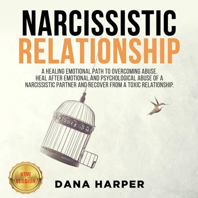 Narcissistic Relationship: A Healing Emotional Path to Overcoming Abuse. Heal After Emotional and Psychological Abuse of a Narcissistic Partner and Recover from a Toxic Relationship – NEW VERSION: A Healing Emotional Path to Overcoming Abuse. Heal After Emotional and Psychological Abuse of a Narcissistic Partner and Recover from a Toxic Relationship. NEW VERSION