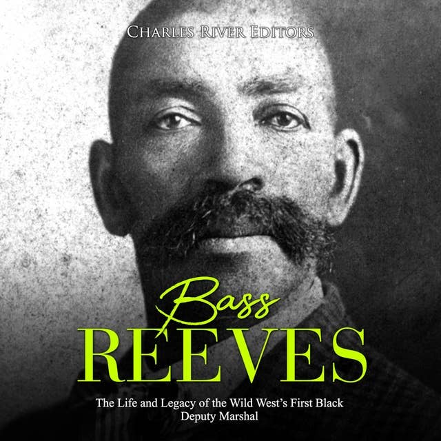 Bass Reeves: The Life and Legacy of the Wild West’s First Black Deputy Marshal