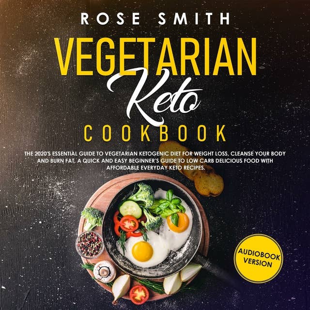 Vegetarian Keto Cookbook: The 2020's Essential Guide To Vegetarian Ketogenic Diet For Weight Loss, Cleanse Your Body And Burn Fat. A Quick And Easy Beginner's Guide To Low Carb Delicious Food!