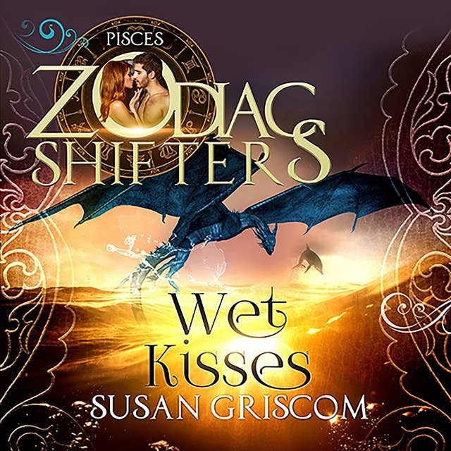 Wet Kisses - A Zodiac Shifters Paranormal Romance: Pisces: A Steamy Urban Fantasy