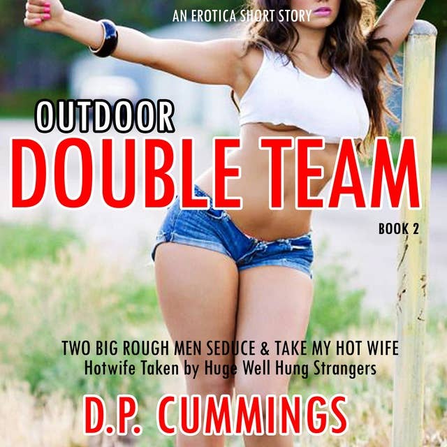 Outdoor Double Team Two Big Rough Men Seduce & Take My Hot Wife: An Erotica Short Story Book 1