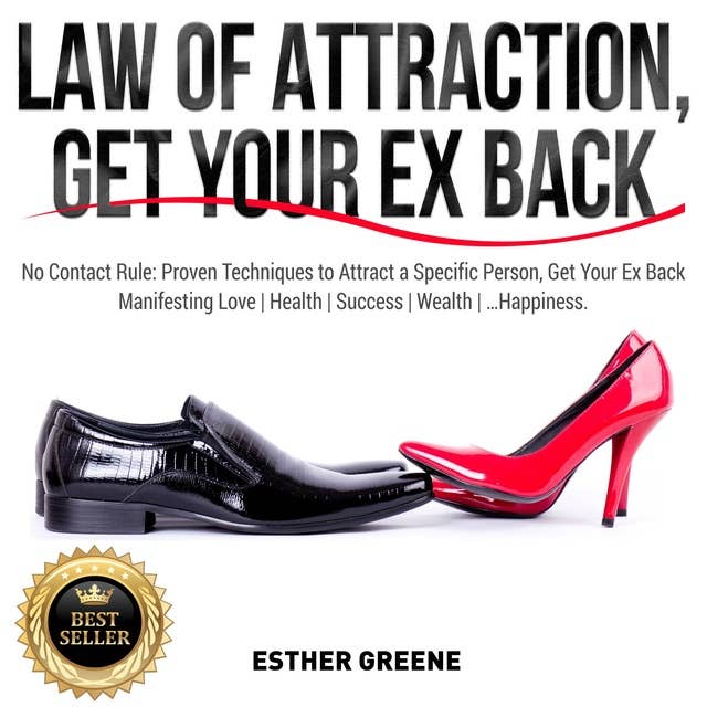 Law of Attraction, Get Your Ex Back: No Contact Rule: Proven Techniques to Attract a Specific Person, Get Your Ex Back. Manifesting Love | Health | Success | Wealth | ...Happiness. NEW VERSION