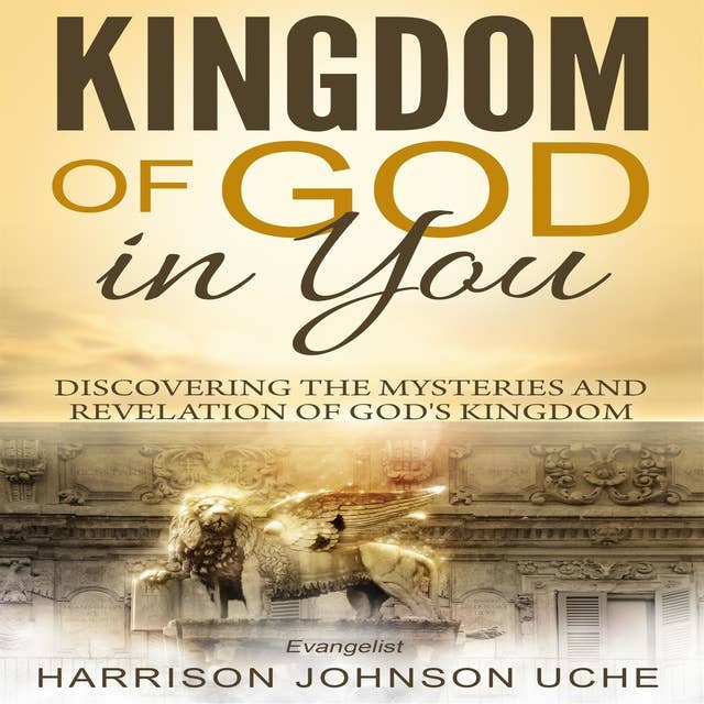 Kingdom of God In You: Discovering the Mysteries and Revelation of God's Kingdom