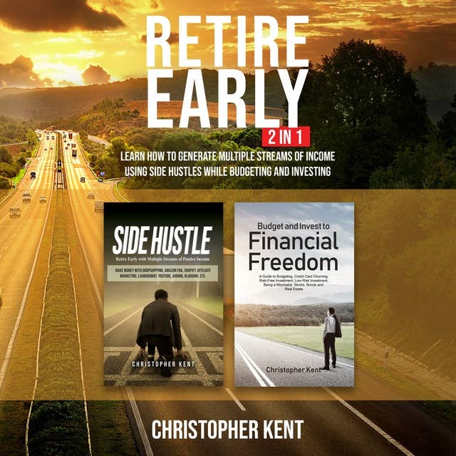 Retire Early – 2 in 1: Learn How to Generate Multiple Streams of Income using Side Hustles while Budgeting and Investing