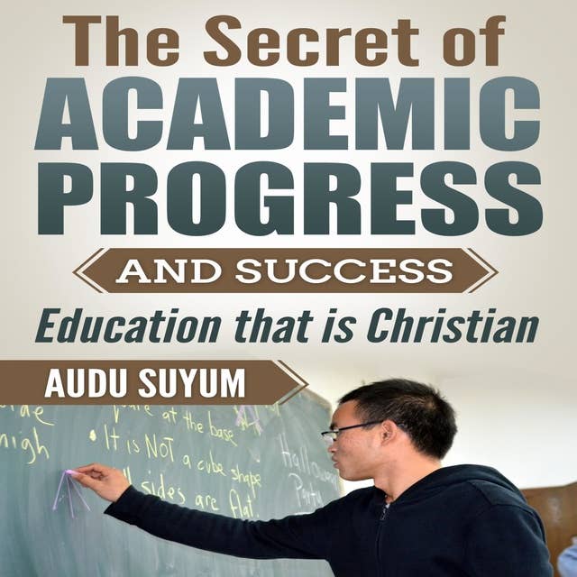 The Secret of Academic Progress and Success: Education that is Christian