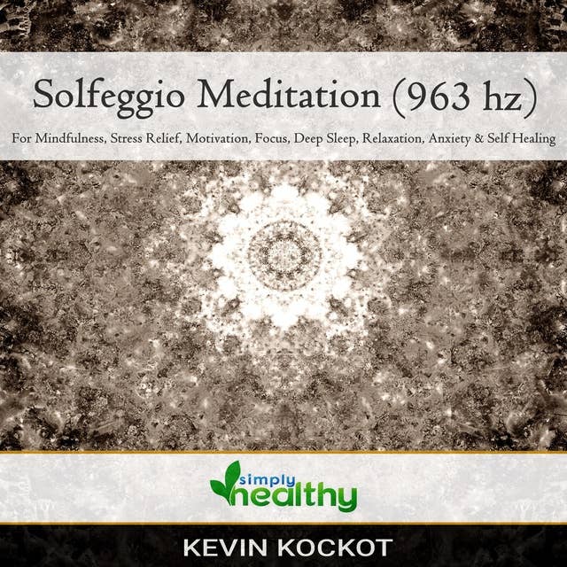 Solfeggio Meditation (963 hz): For Mindfulness, Stress Relief, Motivation, Focus, Deep Sleep, Relaxation, Anxiety, & Self Healing