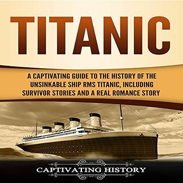 Titanic A Captivating Guide To The History Of The Unsinkable Ship Rms Titanic Including