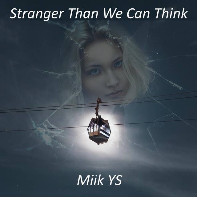 Stranger Than We Can Think
