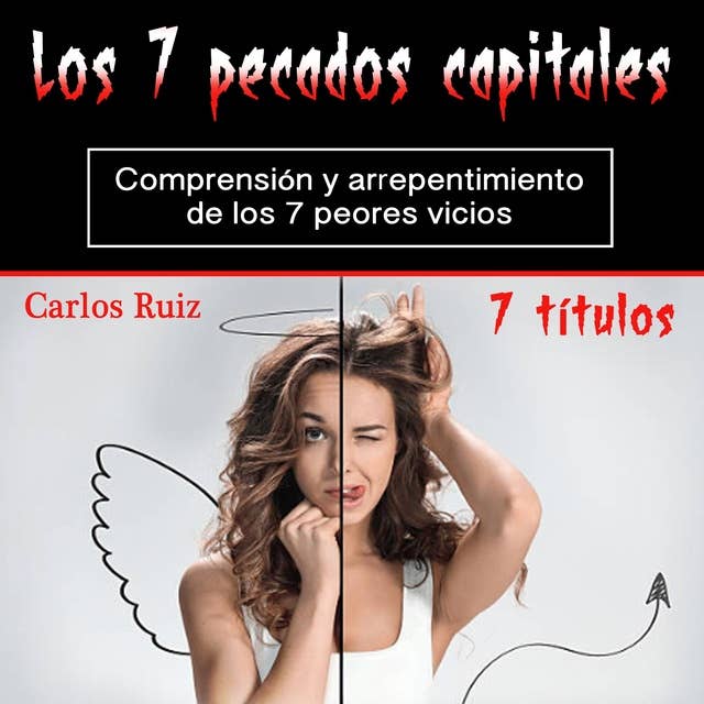 Los 7 pecados capitales: Comprensión y arrepentimiento de los 7 peores vicios (Spanish Edition)