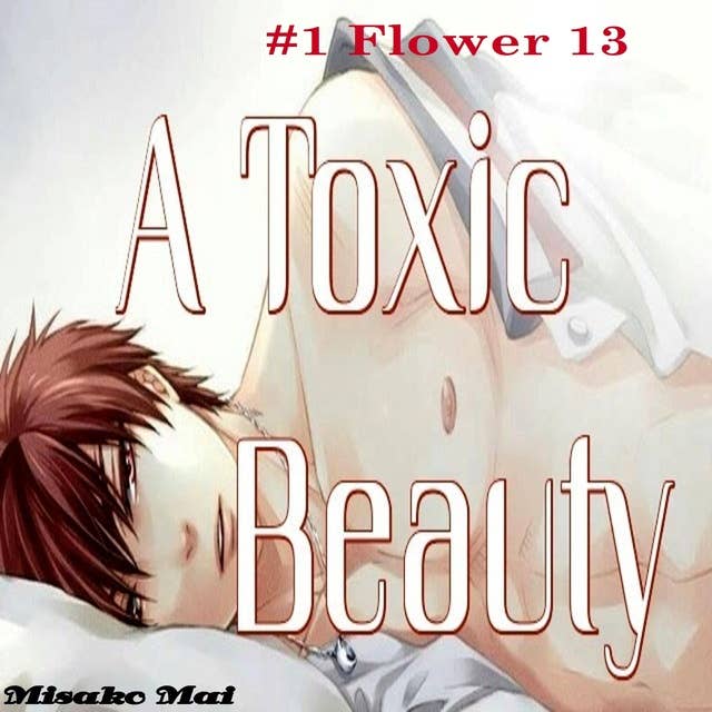 A Toxic Beauty#1: A Toxic Beauty#1: Flower 13 (Boy Love)