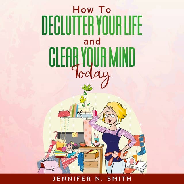 How To Declutter Your Life And Clear Your Mind Today