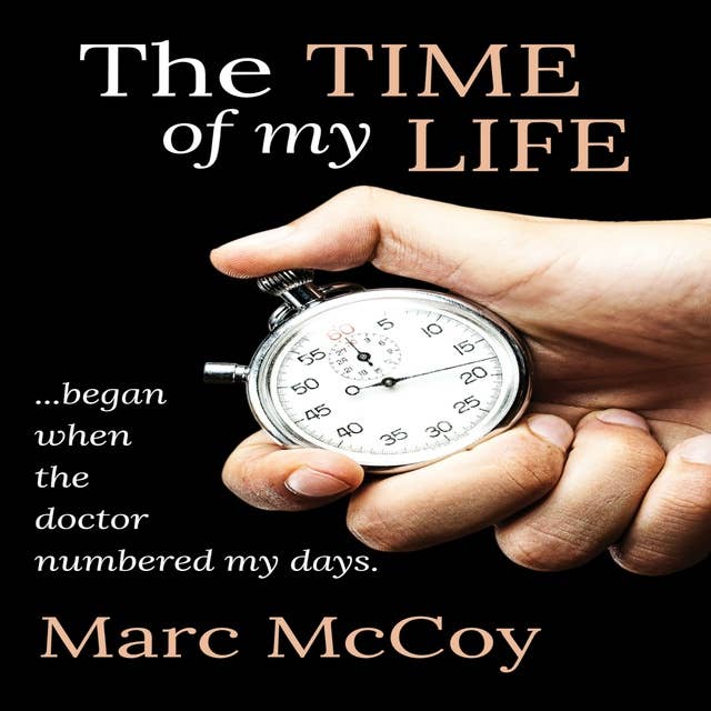 The Time of My Life: ...began when the doctor numbered my days